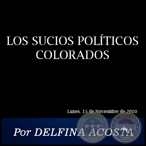 LOS SUCIOS POLÍTICOS COLORADOS - Por DELFINA ACOSTA - Lunes. 15 de Noviembre de 2010